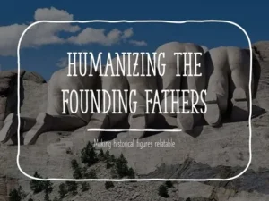 Read more about the article Humanizing the Founding Fathers